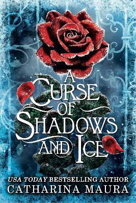 Picture of A Curse of Shadows and Ice: From BookTok favourite Catharina Maura comes a spicy and enchanting Beauty and the Beast retelling!
