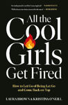 Picture of All the Cool Girls Get Fired: How to Let Go of Being Let Go and Come Back on Top