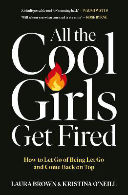 Picture of All the Cool Girls Get Fired: How to Let Go of Being Let Go and Come Back on Top