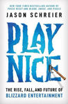 Picture of Play Nice: The Rise, Fall, and Future Of Blizzard Entertainment