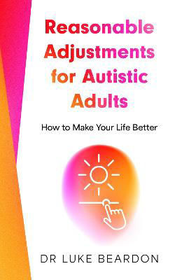Picture of Reasonable Adjustments for Autistic Adults: How to Make Your Life Better