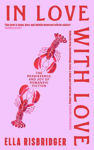 Picture of In Love with Love: The Persistence and Joy of Romantic Fiction
