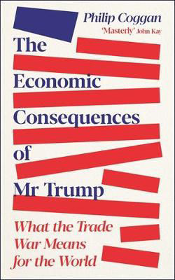Picture of The Economic Consequences of Mr Trump: What the Trade War Means for the World