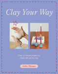 Picture of Clay Your Way: Over 20 simple projects to make with air-dry clay