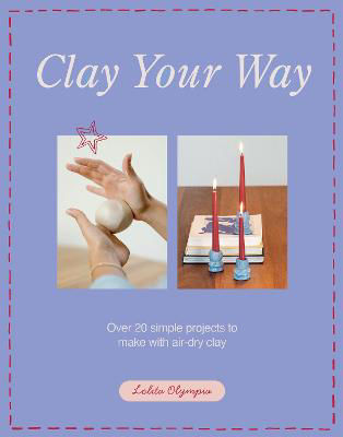 Picture of Clay Your Way: Over 20 simple projects to make with air-dry clay