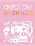 Picture of The Great British Sewing Bee: The Skills: Beyond Basics: Advanced Tips and Tricks to Take Your Sewing Technique to the Next Level