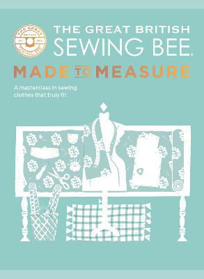 Picture of The Great British Sewing Bee: Made to Measure: A Masterclass in Sewing Clothes that Truly Fit