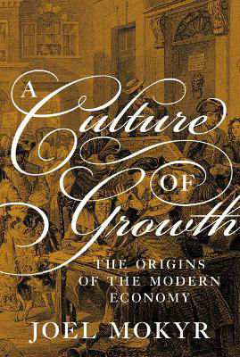 Picture of A Culture of Growth: The Origins of the Modern Economy