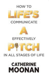 Picture of Life's A Pitch : How to communicate effectively in all stages of life