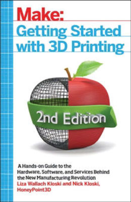 Picture of Getting Started with 3D Printing: A Hands-on Guide to the Hardware, Software, and Services That Make the 3D Printing Ecosystem