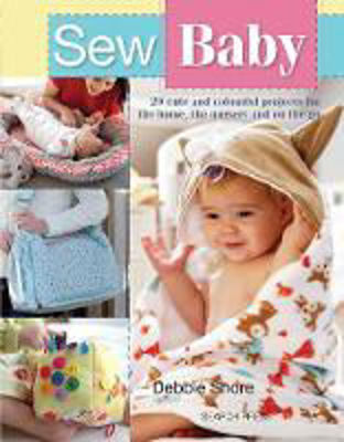 Picture of Sew Baby: 20 Cute and Colourful Projects for the Home, the Nursery and on the Go