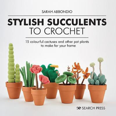 Picture of Stylish Succulents to Crochet: 15 Colourful Cactuses and Other Pot Plants to Make for Your Home