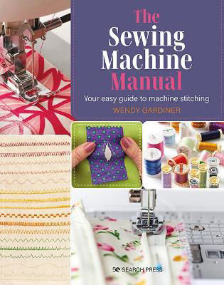 Picture of The Sewing Machine Manual: Your Easy Guide to Machine Stitching