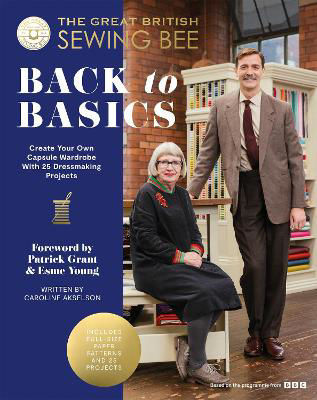 Picture of The Great British Sewing Bee: Back to Basics: Create Your Own Capsule Wardrobe With 25 Dressmaking Projects