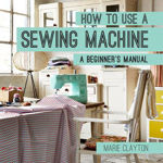 Picture of How to Use a Sewing Machine: A Beginner's Manual (How To)