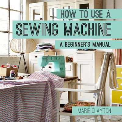 Picture of How to Use a Sewing Machine: A Beginner's Manual (How To)