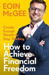 Picture of How to Achieve Financial Freedom: Create Enough Wealth to Stop Working