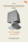 Picture of The Professional-Managerial Mind: Expert Sense-Making in a Senseless World