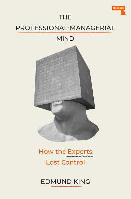 Picture of The Professional-Managerial Mind: Expert Sense-Making in a Senseless World
