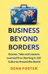 Picture of Business Beyond Borders: Stories, Tales and Lessons Learned from Working in 100 Cultures Around the World