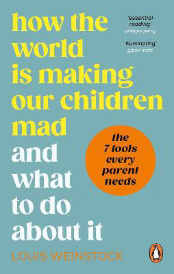 Picture of How the World is Making Our Children Mad and What to Do About It