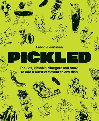 Picture of Pickled: Pickles, kimchis, vinegars and more to add a burst of flavour to any dish