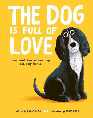 Picture of The Dog is Full of Love: Poems About How We Love Dogs and They Love Us
