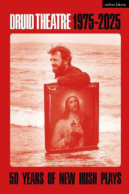 Picture of Druid Theatre 1975-2025: 50 Years of New Irish Plays