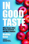 Picture of In Good Taste: What Shapes What We Eat and Drink - and Why It Matters