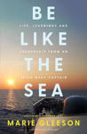 Picture of Be Like the Sea: Life, Learnings and Leadership from an Irish Navy Captain
