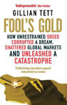 Picture of Fool's Gold: How Unrestrained Greed Corrupted a Dream, Shattered Global Markets and Unleashed a Catastrophe