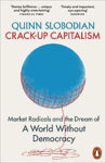 Picture of Crack-Up Capitalism: Market Radicals and the Dream of a World Without Democracy