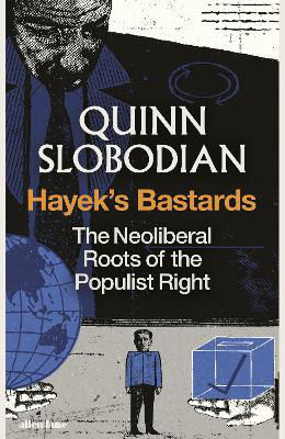 Picture of Hayek's Bastards: The Neoliberal Roots of the Populist Right