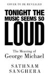 Picture of Tonight the Music Seems So Loud: The Meaning of George Michael