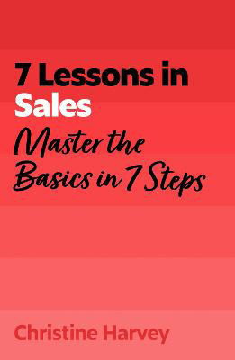 Picture of 7 Lessons in Sales: Master the Basics of Selling in 7 Steps