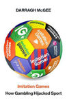 Picture of Imitation Games: How the Gambling Industry Hijacked Sport