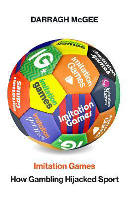 Picture of Imitation Games: How the Gambling Industry Hijacked Sport