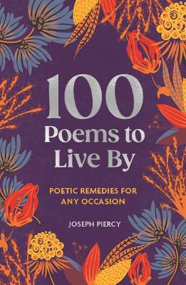 Picture of 100 Poems to Live By: Poetic Remedies for Any Occasion