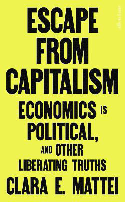Picture of Escape From Capitalism: Economics is Political, and Other Liberating Truths