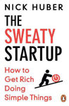 Picture of The Sweaty Startup: How to Get Rich Doing Simple Things