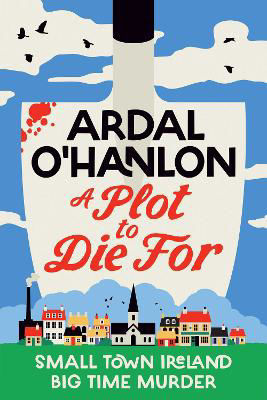 Picture of A Plot to Die For: Small town Ireland. Big town murder.