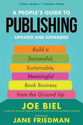 Picture of A People's Guide to Publishing: Building a Successful, Sustainable, Meaningful Book Business From the Ground Up