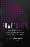 Picture of PowerShift: From Balancing It All to the Strategic Pursuit of What Matters Most
