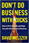 Picture of Don't Do Business with Dicks: How to Ditch Toxicity and Align Yourself with Positive Influences