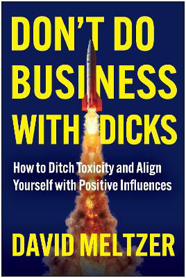 Picture of Don't Do Business with Dicks: How to Ditch Toxicity and Align Yourself with Positive Influences