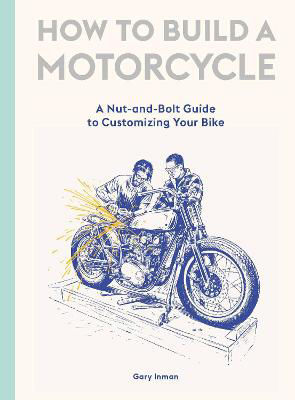 Picture of How to Build a Motorcycle: A Nut-and-Bolt Guide to Customizing Your Bike