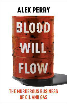 Picture of Blood Will Flow: The murderous business of oil and gas