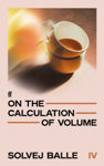 Picture of On the Calculation of Volume IV : 'Unquestionably one of the greatest works of 21st century literature so far.' Herald