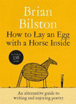 Picture of How to Lay an Egg with a Horse Inside: An Alternative Guide to Writing and Enjoying Poetry