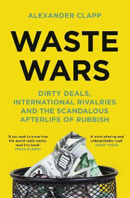 Picture of Waste Wars: Dirty Deals, International Rivalries and the Scandalous Afterlife of Rubbish